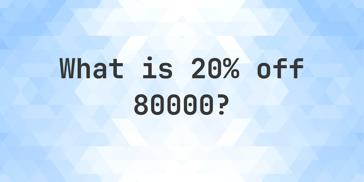 What Is 20 Of 80000
