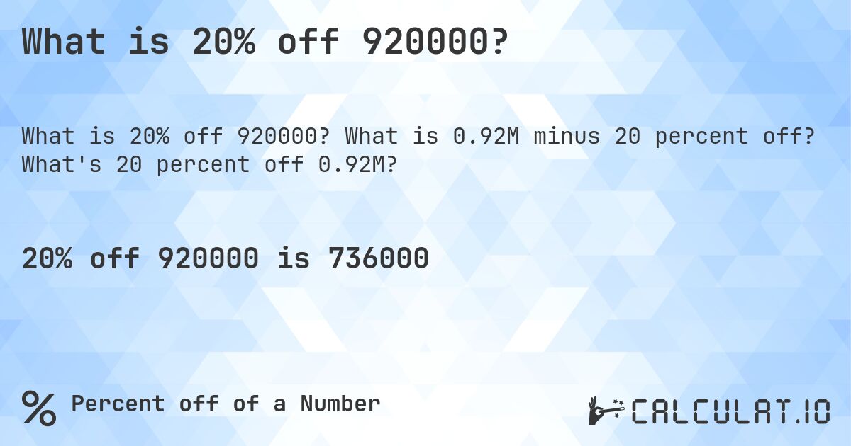 What is 20% off 920000?. What is 0.92M minus 20 percent off? What's 20 percent off 0.92M?