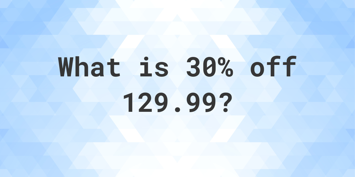 what-is-30-off-129-99-calculatio