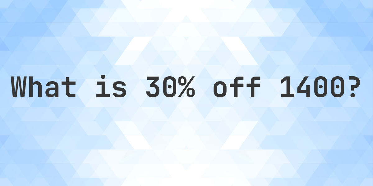What is 30% off 1400? - Calculatio