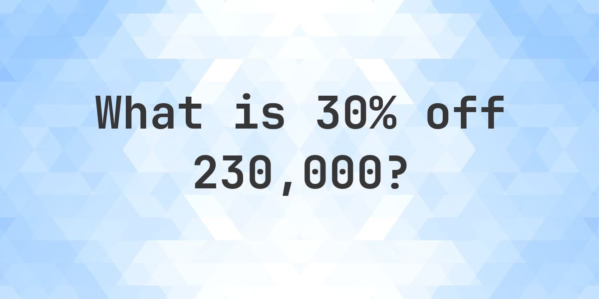 What is 30% off 230000? - Calculatio