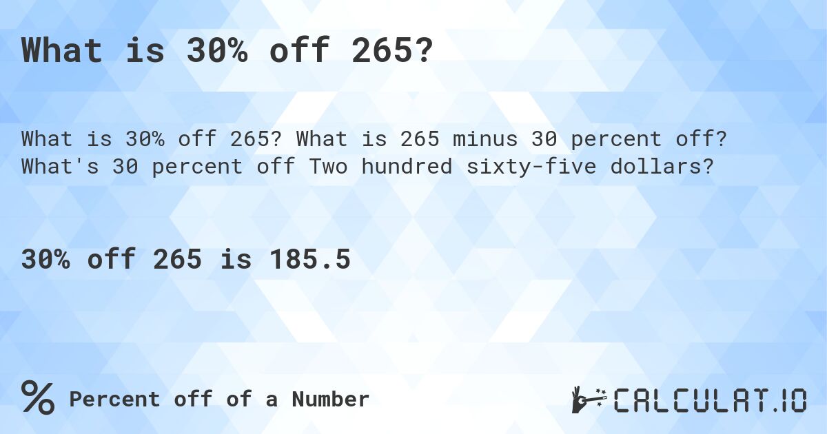 What is 30% off 265?. What is 265 minus 30 percent off? What's 30 percent off Two hundred sixty-five dollars?