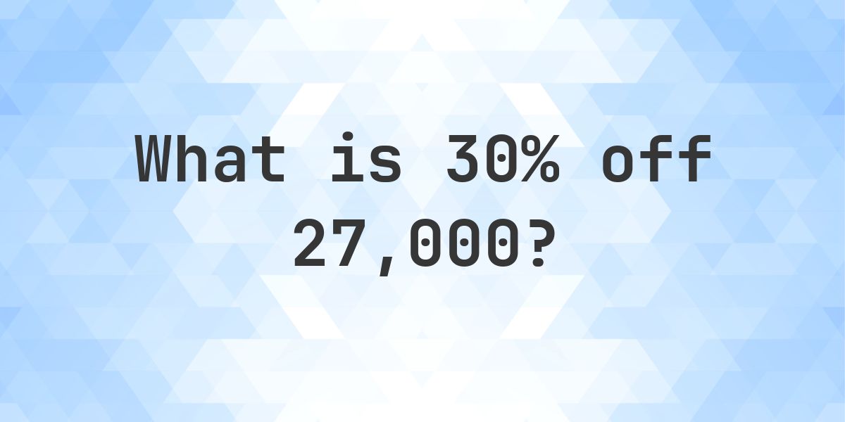 What is 30% off 27000? - Calculatio