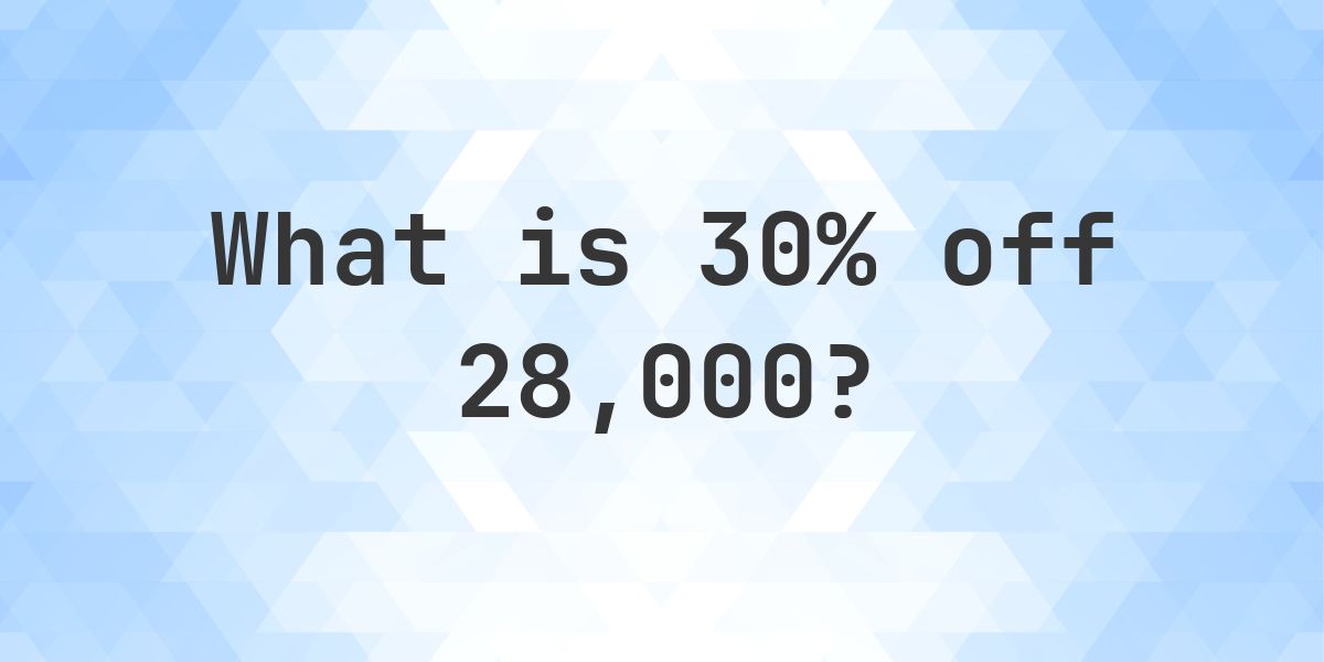 What is 30% off 28000? - Calculatio