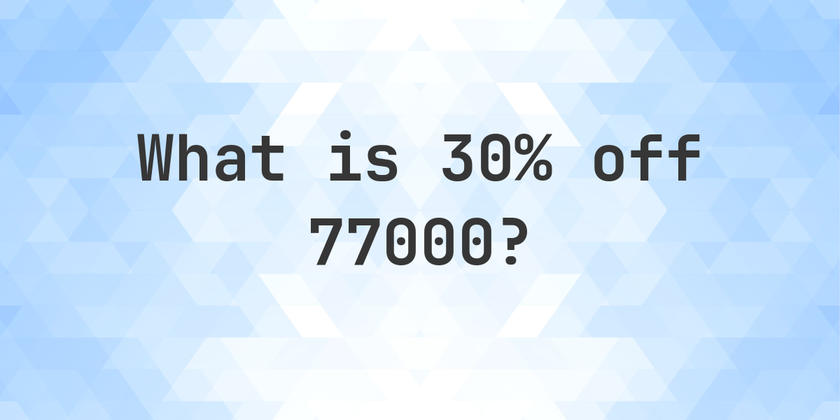 What Is 30 Off 77000 Calculatio what-is-30-off-77000-calculatio