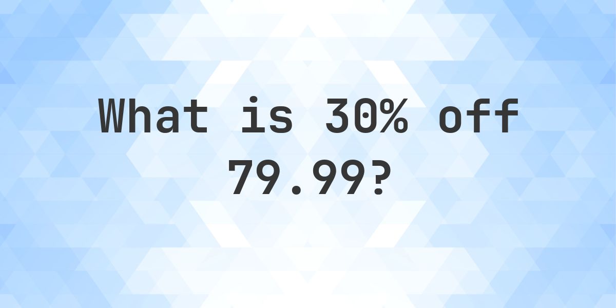 What is 30% off 79.99? - Calculatio
