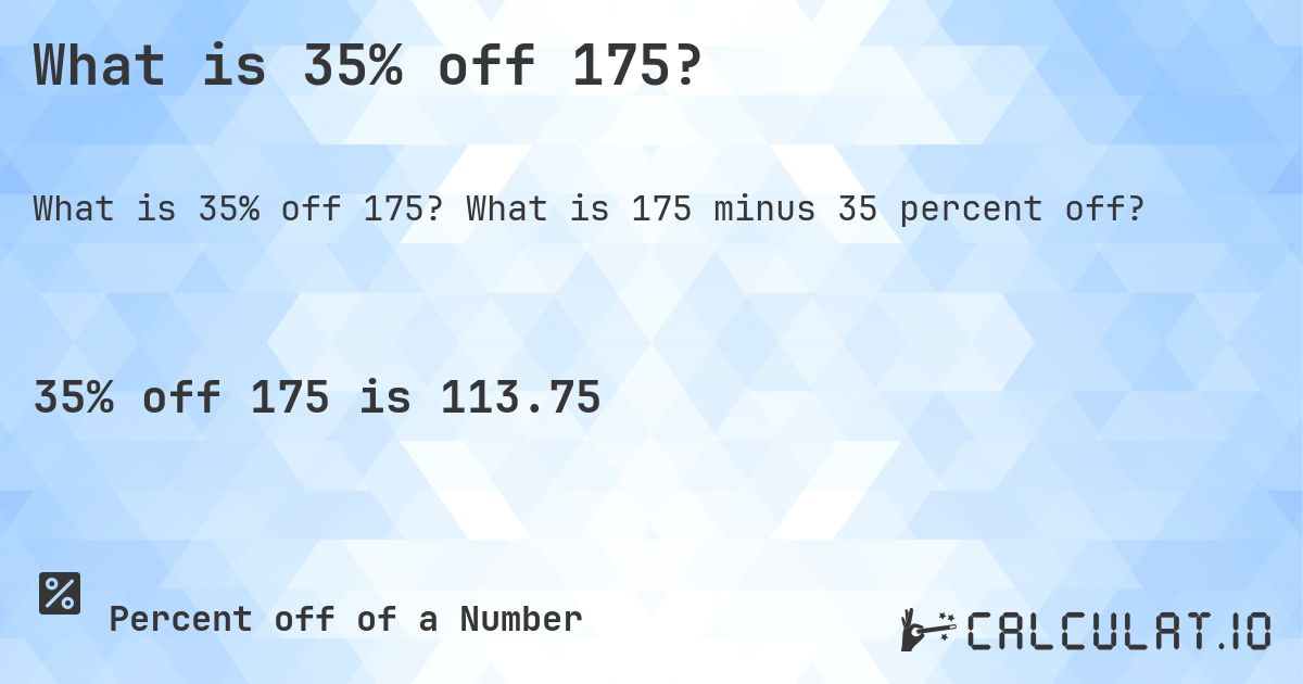 What is 35% off 175?. What is 175 minus 35 percent off?