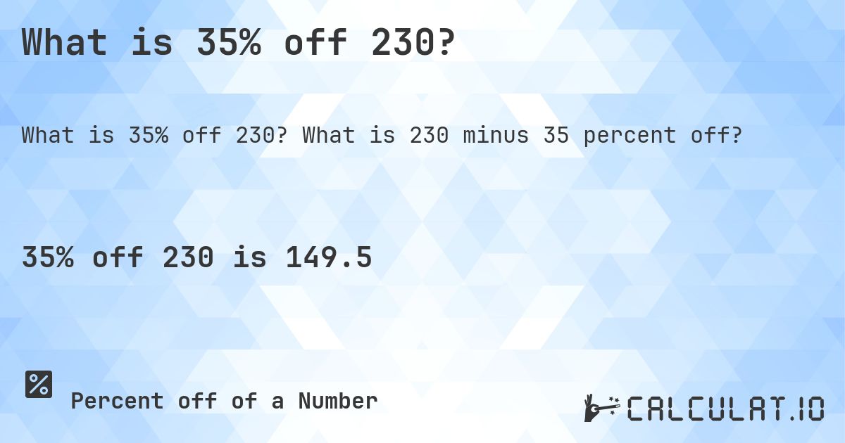 What is 35% off 230?. What is 230 minus 35 percent off?