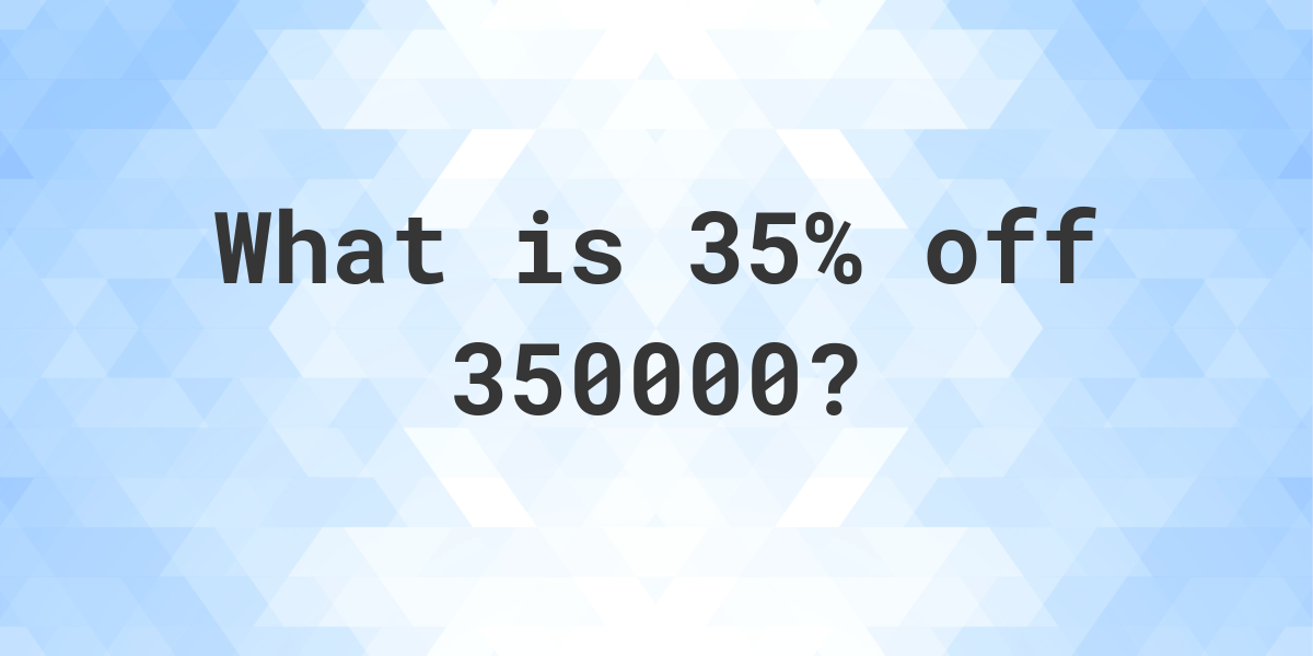 what-is-35-off-350000-calculatio