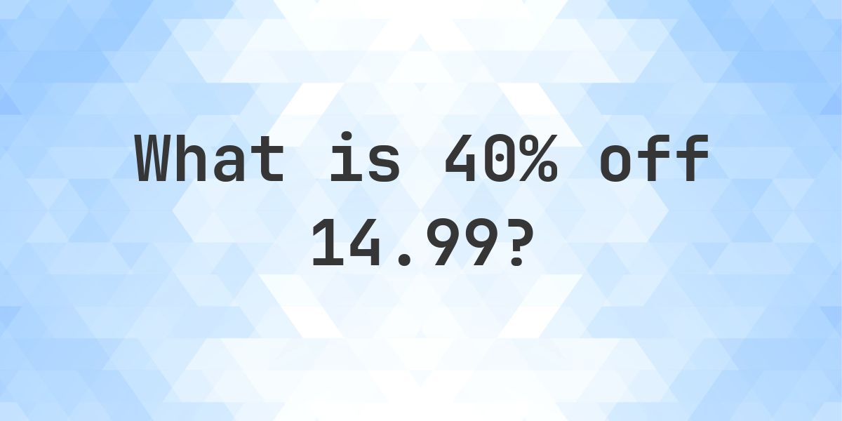 What is 40% off 14.99? - Calculatio