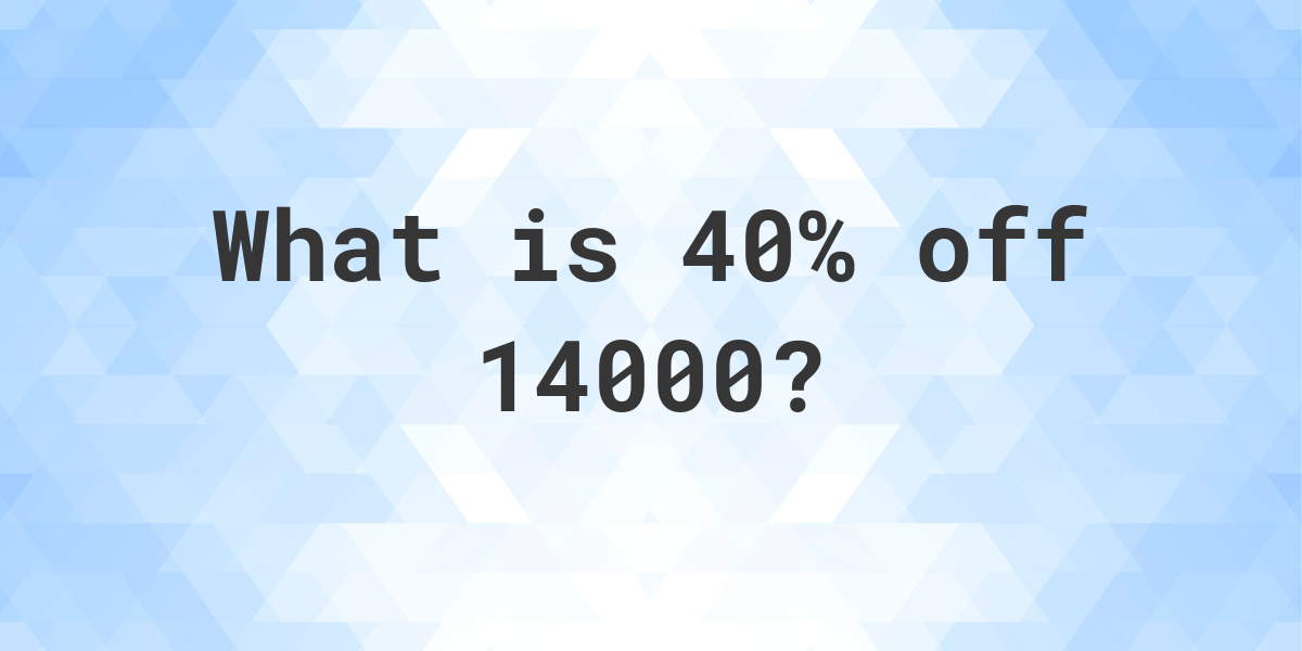 What Is 40 Off 14000 Calculatio