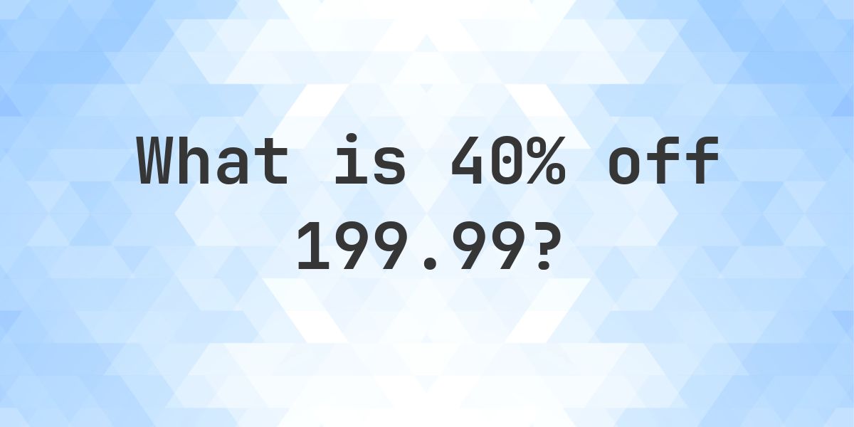 What is 40% off 199.99? - Calculatio