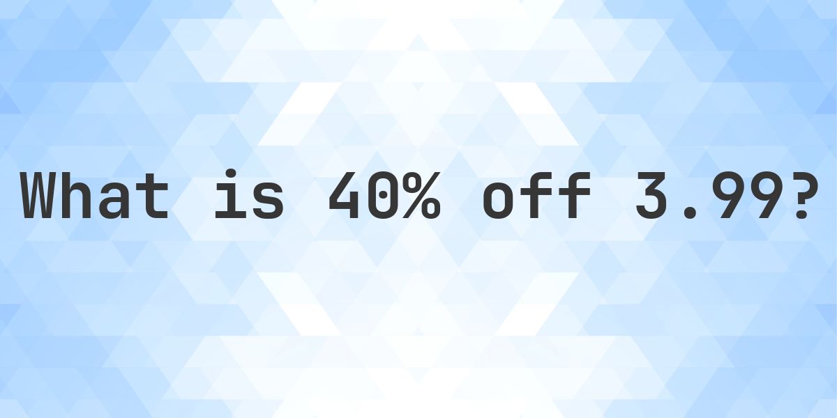 What is 40% off 3.99? - Calculatio