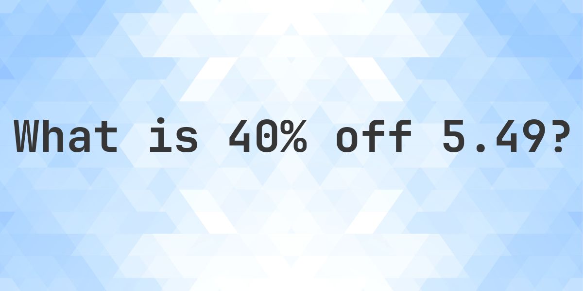 What is 40% off 5.49? - Calculatio