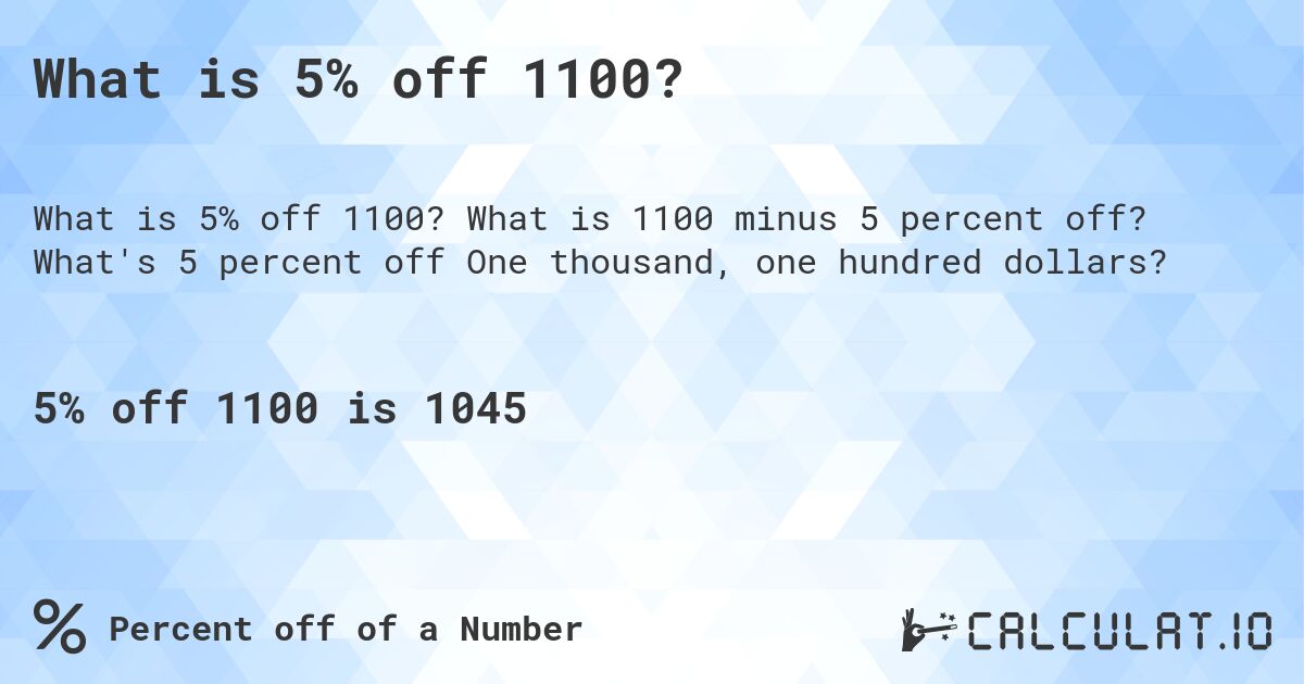 What is 5% off 1100?. What is 1100 minus 5 percent off? What's 5 percent off One thousand, one hundred dollars?