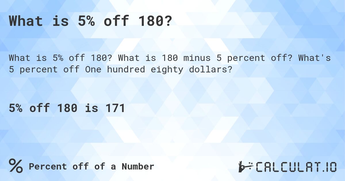 What is 5% off 180?. What is 180 minus 5 percent off? What's 5 percent off One hundred eighty dollars?