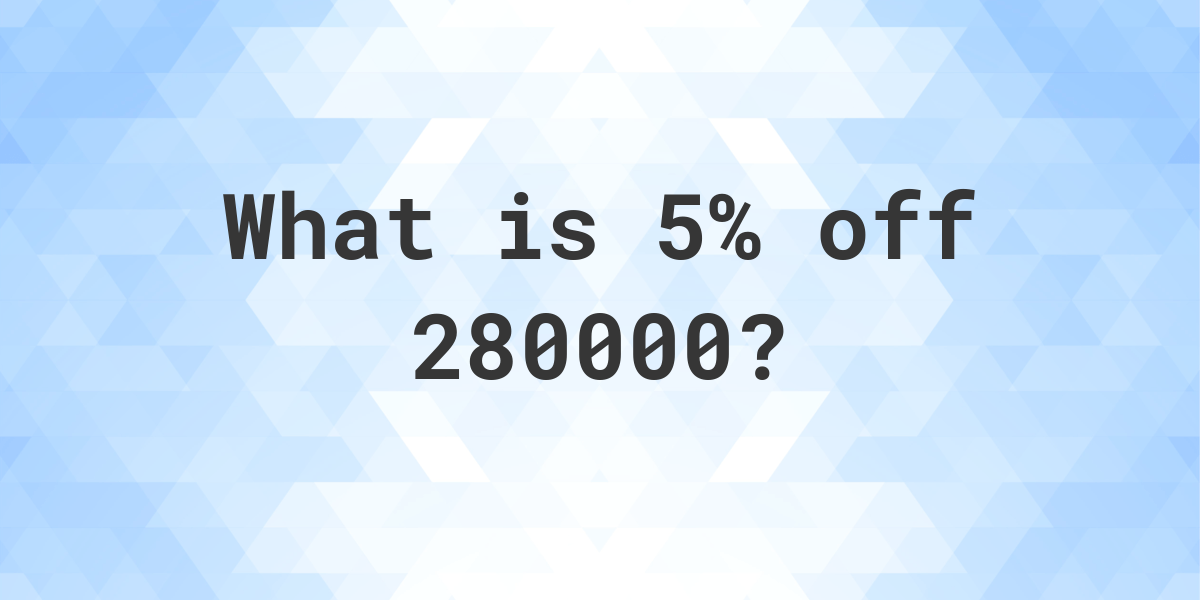 what-is-5-off-280000-calculatio