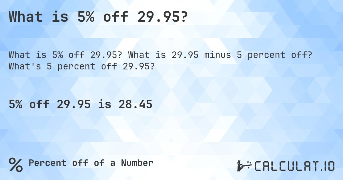 What is 5% off 29.95?. What is 29.95 minus 5 percent off? What's 5 percent off 29.95?