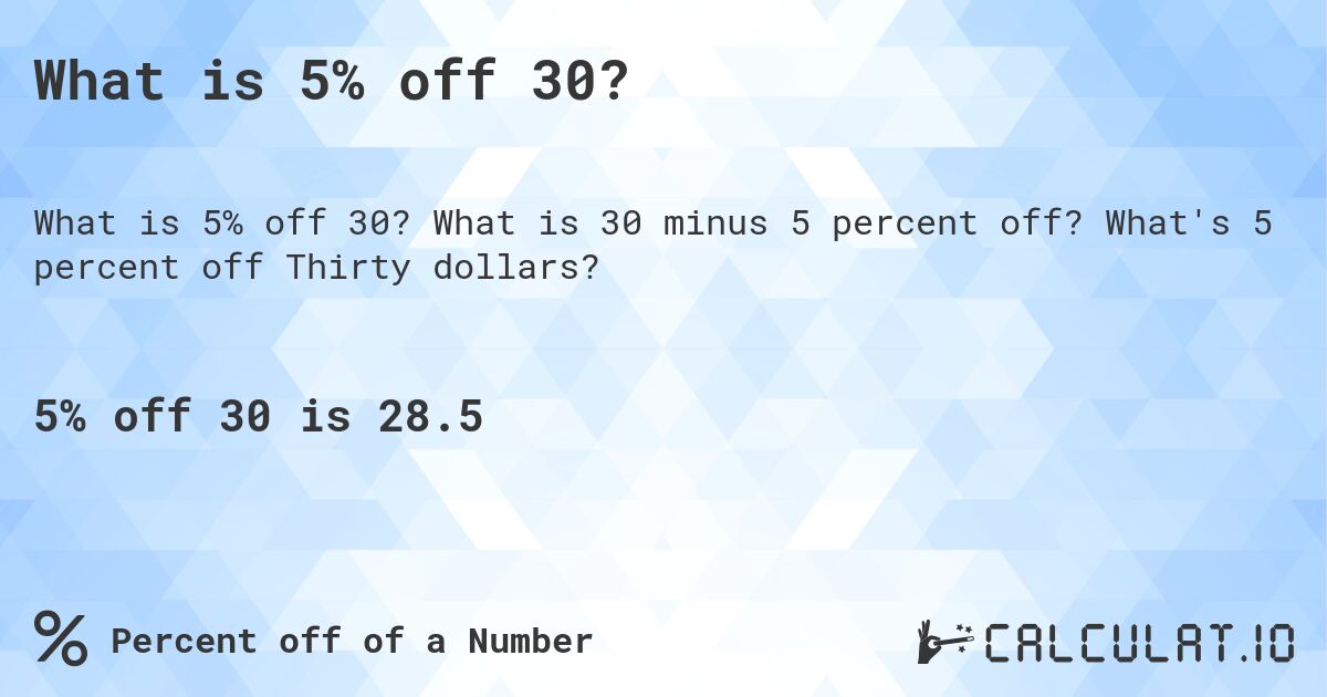 What is 5% off 30?. What is 30 minus 5 percent off? What's 5 percent off Thirty dollars?