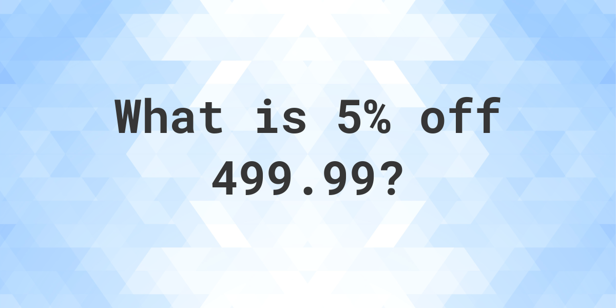 what-is-5-off-499-99-calculatio