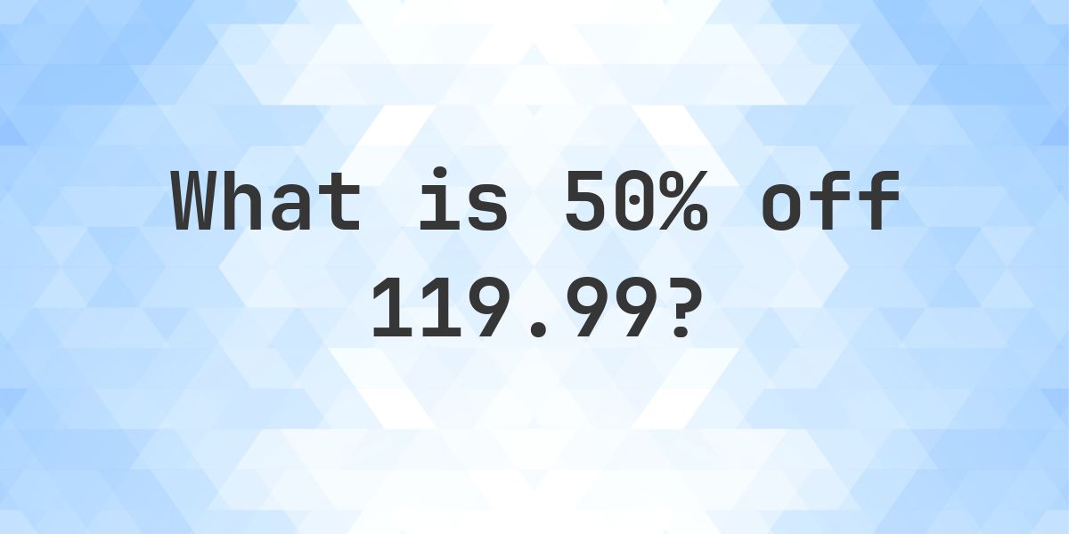 What is 50% off 119.99? - Calculatio