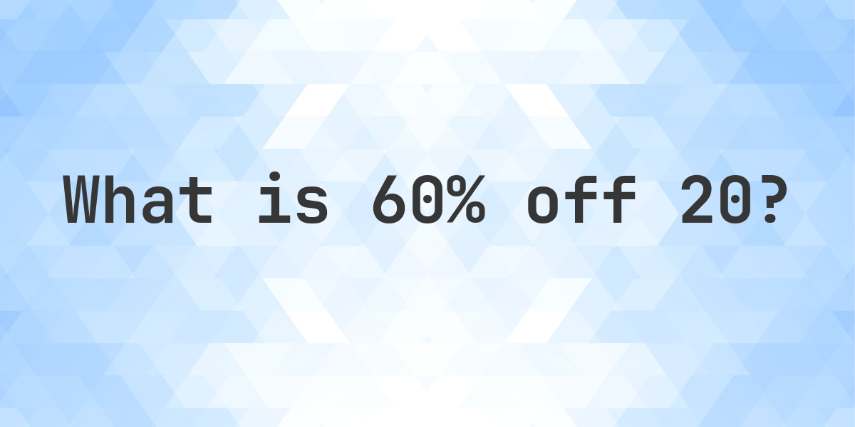 What Is 60 20 Percent Off What Is 60 20 Percent Off