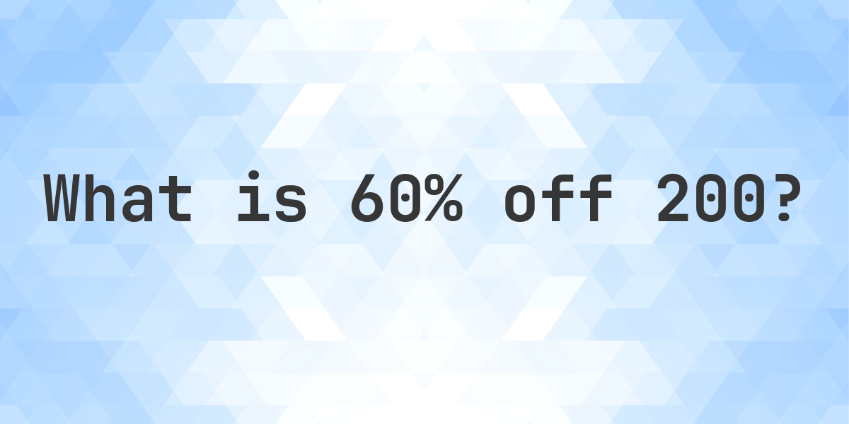 What Is 60 Off 200 Calculatio what-is-60-off-200-calculatio