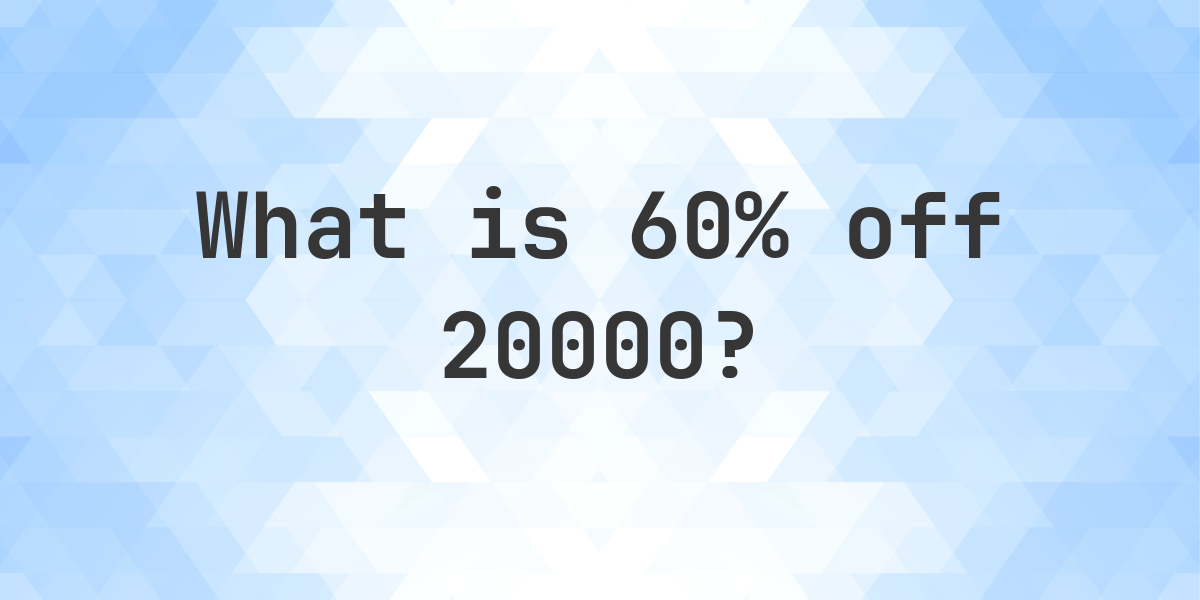 What Is 60 Off 20000 Calculatio what-is-60-off-20000-calculatio