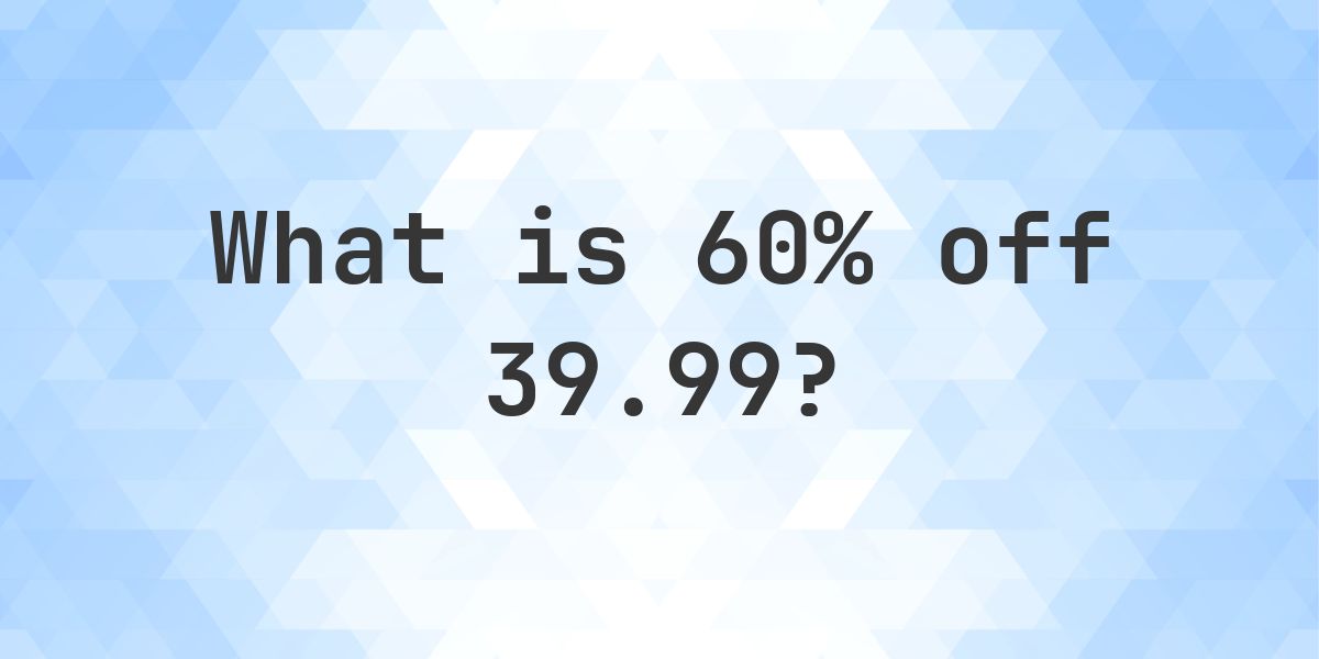 What is 60% off 39.99? - Calculatio