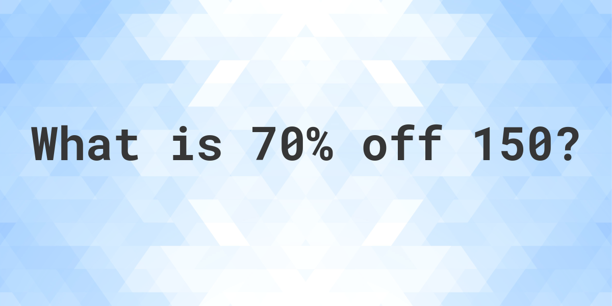 What is 70% off 150? - Calculatio