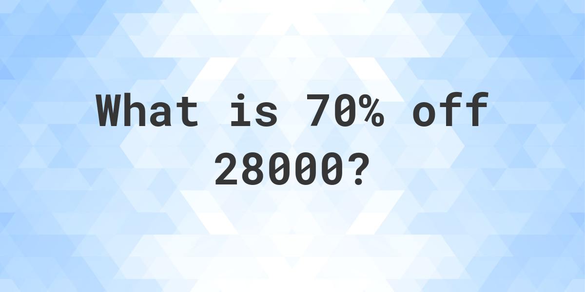 what-is-70-off-28000-calculatio