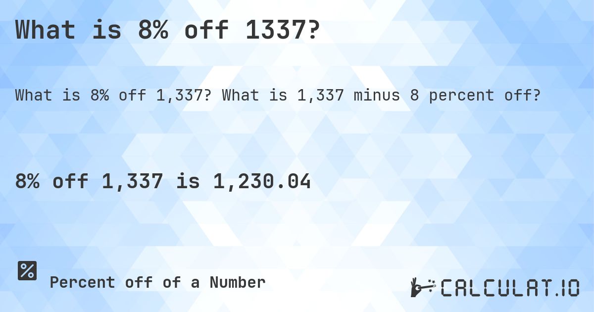 What is 8% off 1337?. What is 1,337 minus 8 percent off?