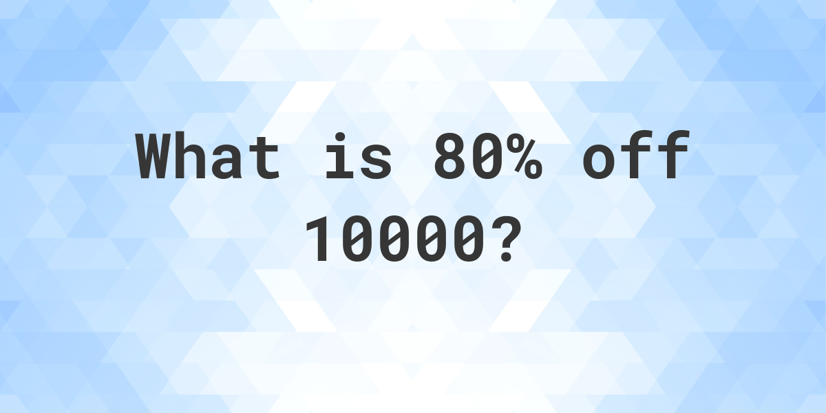 what-is-80-off-10000-calculatio