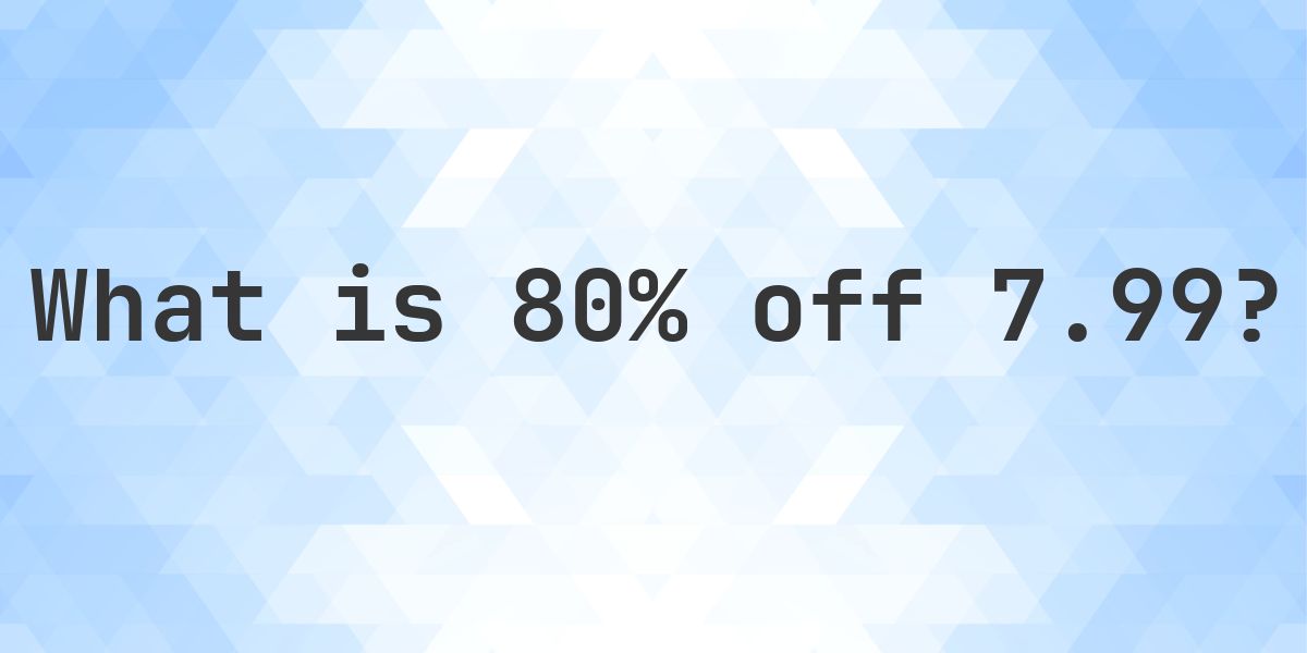 What is 80% off 7.99? - Calculatio