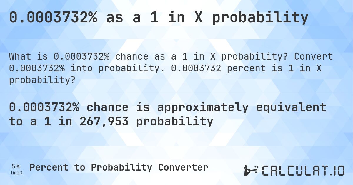 0.0003732% as a 1 in X probability. Convert 0.0003732% into probability. 0.0003732 percent is 1 in X probability?
