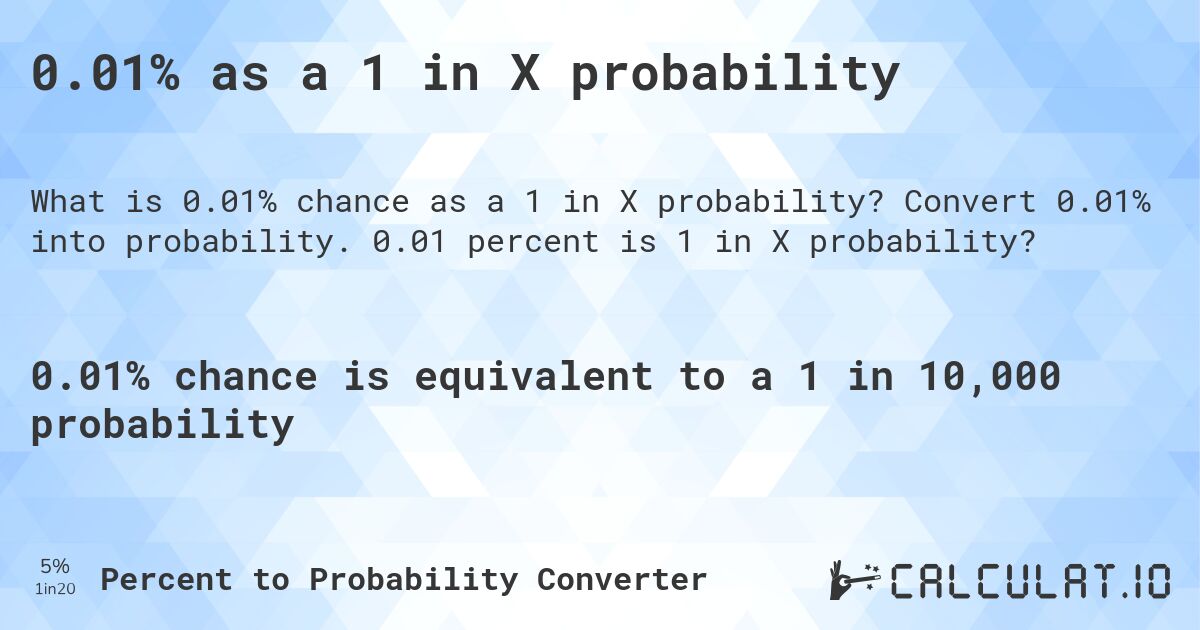 0.01% as a 1 in X probability. Convert 0.01% into probability. 0.01 percent is 1 in X probability?