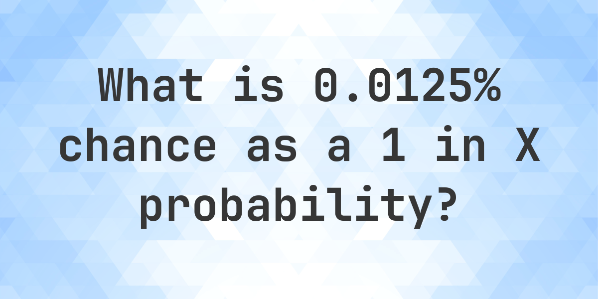 0 0125 As A 1 In X Probability Calculatio