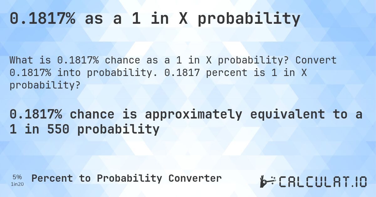 0.1817% as a 1 in X probability. Convert 0.1817% into probability. 0.1817 percent is 1 in X probability?