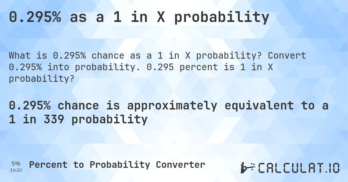 0.295% as a 1 in X probability. Convert 0.295% into probability. 0.295 percent is 1 in X probability?