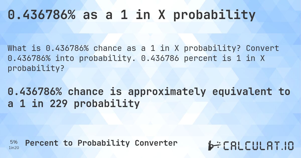 0.436786% as a 1 in X probability. Convert 0.436786% into probability. 0.436786 percent is 1 in X probability?