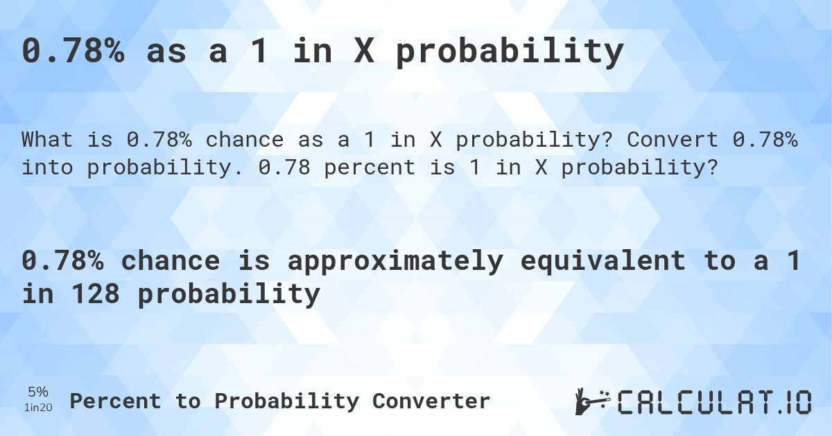 0.78% as a 1 in X probability. Convert 0.78% into probability. 0.78 percent is 1 in X probability?