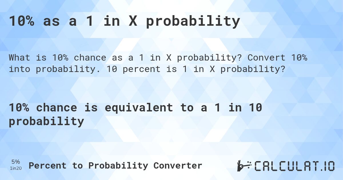 10% as a 1 in X probability. Convert 10% into probability. 10 percent is 1 in X probability?