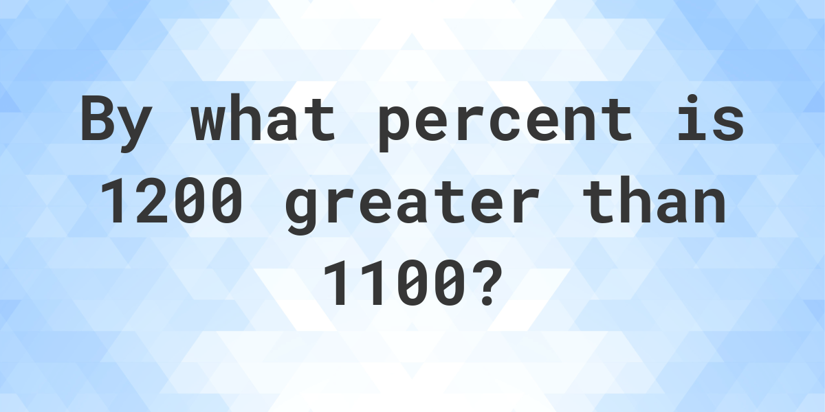 1200-is-what-percent-greater-than-1100-calculatio