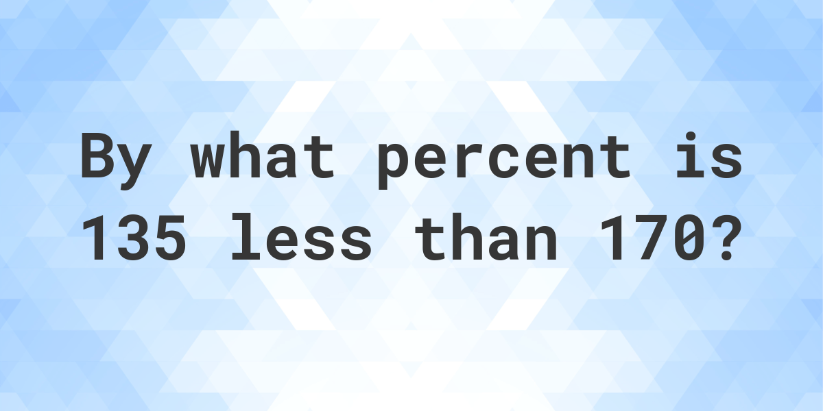 135-is-what-percent-less-than-170-calculatio