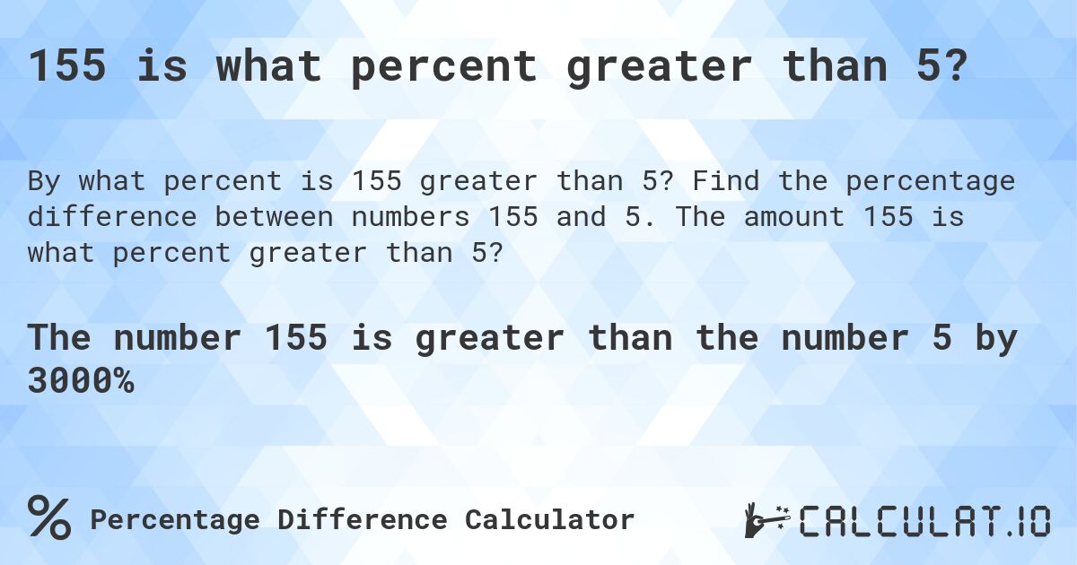 155 is what percent greater than 5?. Find the percentage difference between numbers 155 and 5. The amount 155 is what percent greater than 5?