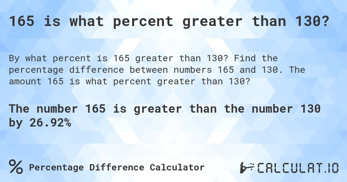 165 is what percent greater than 130?. Find the percentage difference between numbers 165 and 130. The amount 165 is what percent greater than 130?