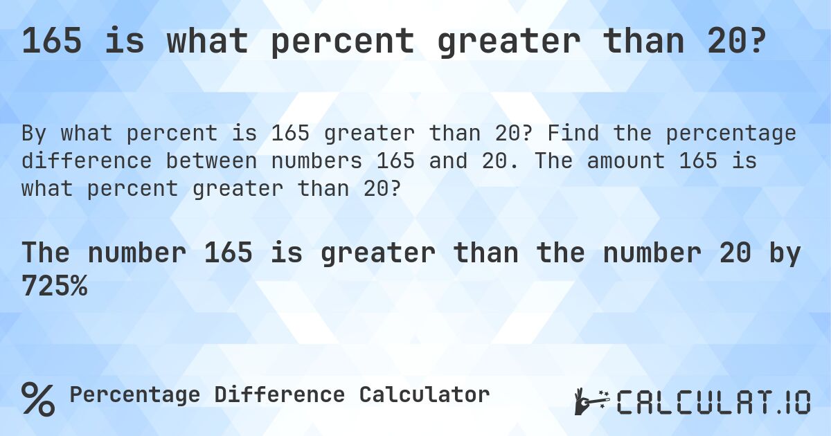 165 is what percent greater than 20?. Find the percentage difference between numbers 165 and 20. The amount 165 is what percent greater than 20?