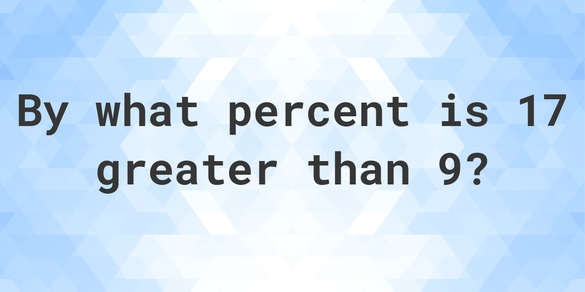 17-is-what-percent-greater-than-9-calculatio