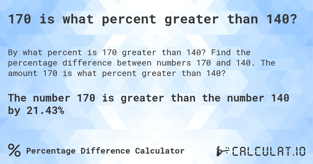 170 is what percent greater than 140?. Find the percentage difference between numbers 170 and 140. The amount 170 is what percent greater than 140?