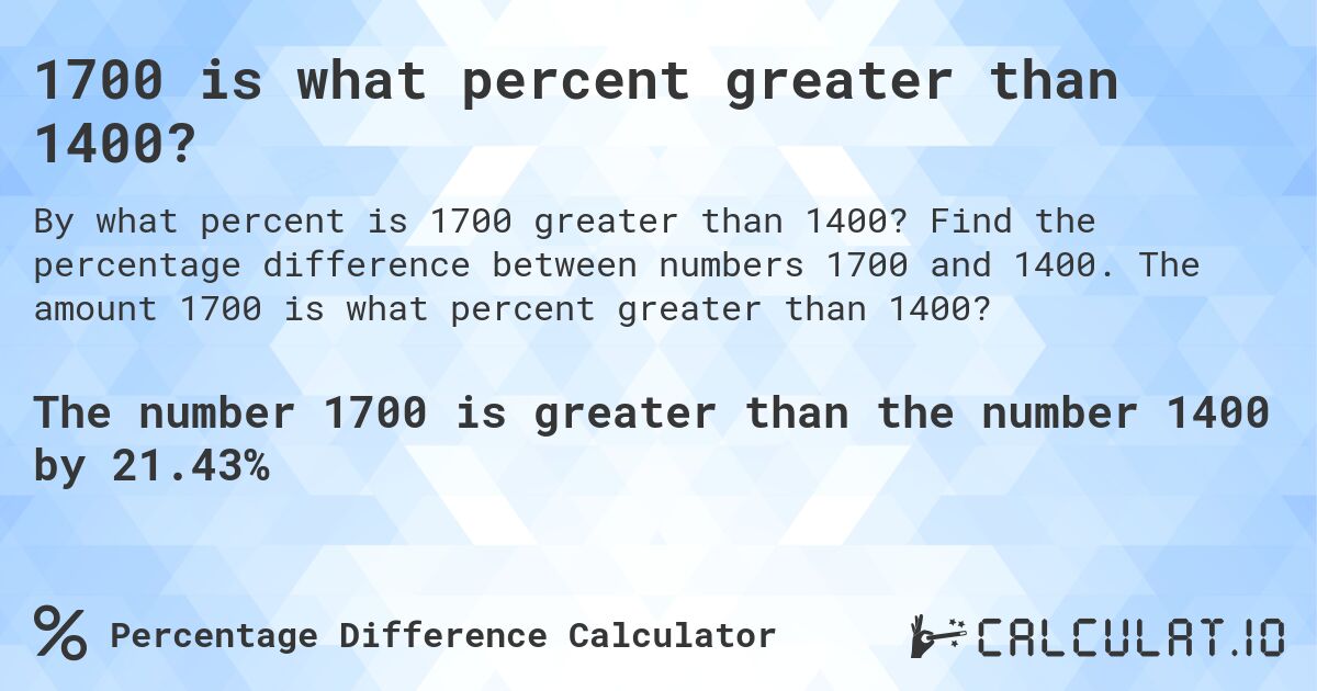 1700 is what percent greater than 1400?. Find the percentage difference between numbers 1700 and 1400. The amount 1700 is what percent greater than 1400?